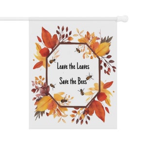 Leave the Leaves flag, save the bees sign, native gardens, no mow lawns, Garden & House Banner