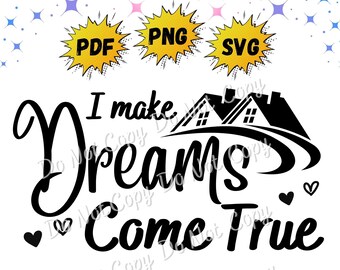 Real Estate | Realtor | I Make Dreams Come True | Png | Svg | Pdf | Instant Download | Sumlimation | Dtf Print Files | Cut Files