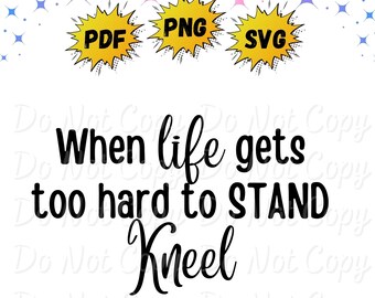 When Life Gets too Hard to Stand, Kneel | Religious | PNG | SVG | Instant Download | Sumlimation | DTF Print Files