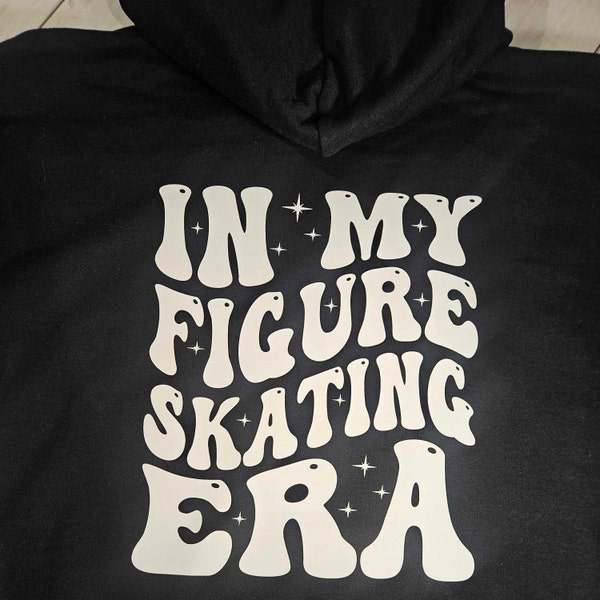 Figure Skating Hoodie with In My Figure Skating Era on back, choice of Hoodie Color and Vinyl Color on hooded sweatshirt