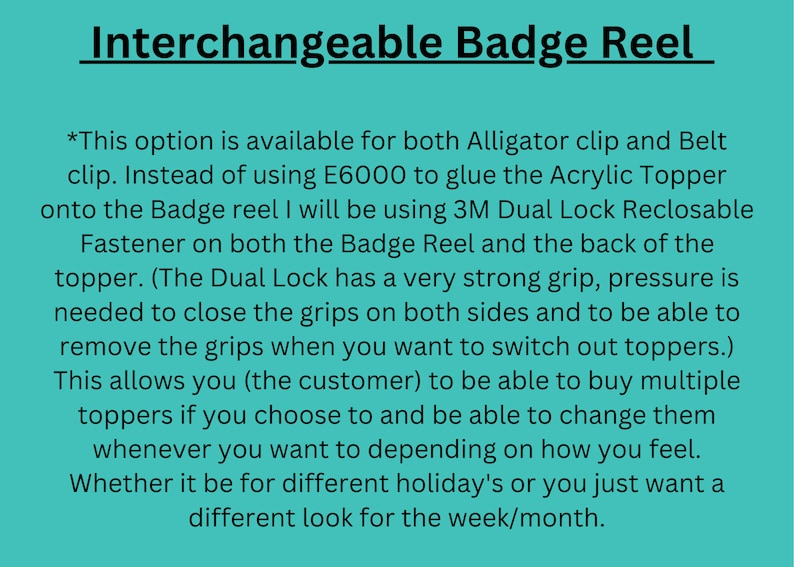 May include: Text explaining how to use a 3M Dual Lock Reclosable Fastener to attach interchangeable toppers to a badge reel. The text mentions that the fastener has a strong grip and that it is easy to switch out toppers.