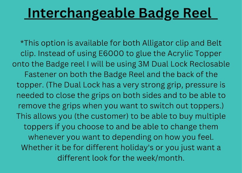 May include: Text explaining how to use a 3M Dual Lock Reclosable Fastener to attach interchangeable toppers to a badge reel. The text mentions that the fastener has a strong grip and that it is possible to buy multiple toppers and change them as desired.