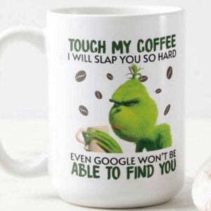 KGDHjuei Funny Grinch Mug,Touch My Coffee I Will Slap You So Hard, Family, Birthday, Christmas, Cute, Lovely Best Birthday Present - Novelty Coffee