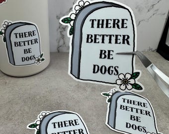 There Better Be Dogs Sticker | Funny Dog Lovers Sticker for Laptops, Notebooks & More