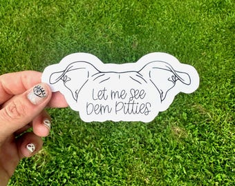 Let Me See Dem Pitties Sticker | Dog Stickers