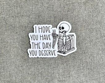 I Hope You Have The Day You Deserve Sticker | Skull Stickers