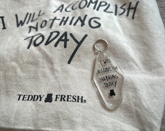 I Will Accomplish Nothing Today | Teddy Fresh Keychain