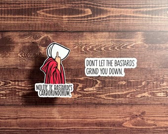 Don’t let the Bastards Grind You Down | Set of 2 | Handmaids Tale Stickers