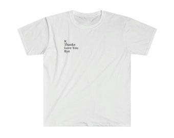K Dzięki Kocham Cię Bye Tshirt | Zabawne słodkie powiedzonka Koszulka, Sarkastyczna Koszulka, Zabawna Koszulka, Prezent Dla BFF, Słodka Koszulka, Prezent Dla Mamy, Zabawna Koszulka