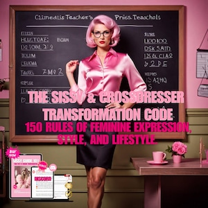 Op de afbeelding: Een persoon in een roze satijnen blouse en zwarte rok staat voor een schoolbord. Het schoolbord heeft handgeschreven notities en de tekst "THE SISSY & CROSSDRESSER TRANSFORMATION CODE: 150 RULES OF FEMININE EXPRESSION, STYLE, AND LIFESTYLE."