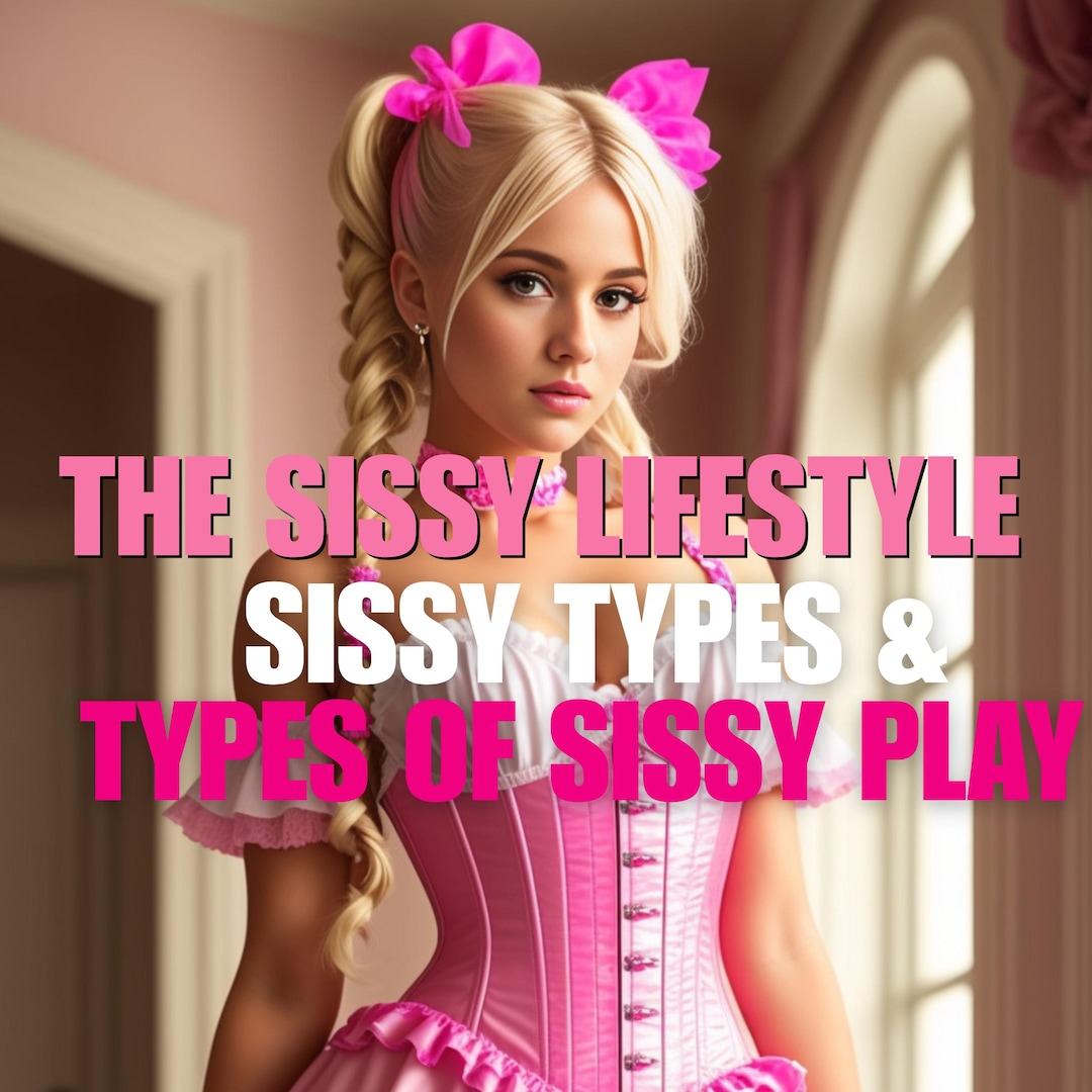 Sissy Types and Sissy Lifestyle Play | Self-training Sissy Guide