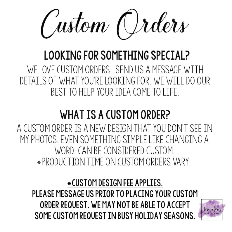 May include: White background with black text that reads "Custom Orders." The text explains the process for custom orders, including how to request one and what constitutes a custom design. The text also mentions a custom design fee.