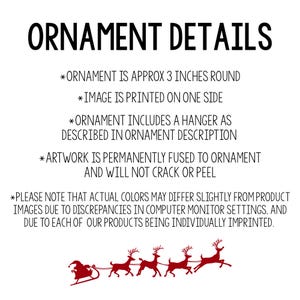 May include: White background with black text that reads "ORNAMENT DETAILS." Additional text states the ornament is approximately 3 inches round, with the image printed on one side. A red Santa sleigh and reindeer graphic is at the bottom.