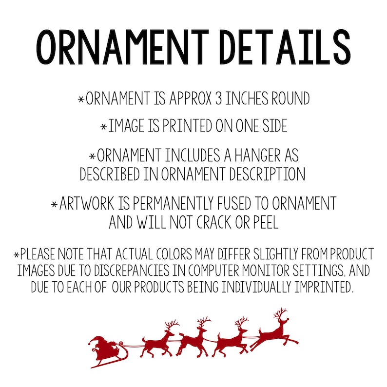 May include: White background with black text that reads "ORNAMENT DETAILS." Additional text states the ornament is approximately 3 inches round, with the image printed on one side. A red Santa sleigh and reindeer graphic is at the bottom.
