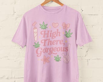 High There, Gorgeous! Cannabis-Themed T-Shirt, Perfect for Festivals, Gifts, Everyday Wear, High There Gorgeous Tee, Unisex Softstyle Top