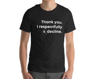 Vielen Dank. Ich lehne dies respektvoll ab. T-Shirt Humor Lustige Herren Damen Selbstfürsorge Frieden Gedruckt T-Shirt