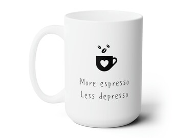 More Espresso, Less Depresso Ceramic Mug | 15oz Coffee Mug