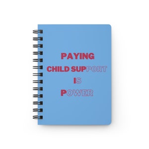 Paying child support is power Spiral Bound Journal