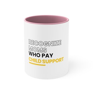 Recognize moms who pay child support | Accent Coffee Mug, 11oz