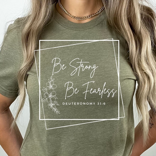 Be Strong Fearless Shirt, Strong Quote Tee, Scripture Shirt, Faith Gift, Spiritual Gift, Praise Gift, Praise Shirt, Spiritual Clothing