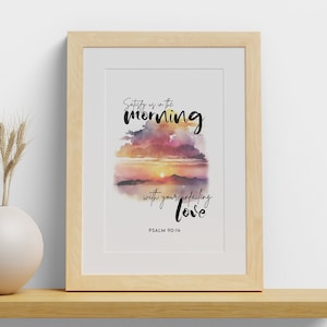 May include: A watercolour painting of a sunrise over a mountain range with the text "Satisfy us in the morning with your unfailing love" and "Psalm 90:14" below the image.