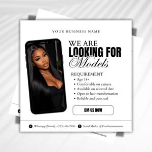 May include: A square flyer featuring a smartphone displaying a person with long black hair. Text reads: YOUR BUSINESS NAME, WE ARE LOOKING FOR Models, REQUIREMENT, Age 18+, Comfortable on camera, Available on selected date, Open to hair transformation, Reliable and punctual, DM US NOW, Whatsapp (Name): +(123) 456-7890, Social Media: @Yourbusinessname.