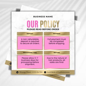 May include: A square graphic with a marble background displays business policy information. The text "OUR POLICY" is in pink and gold. Key points include deposit, payment, processing time, and refund details. Contact information is at the bottom.