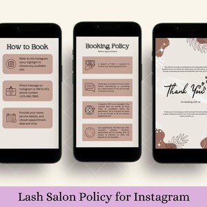 May include: Three smartphones displaying lash salon policies. The first screen shows booking instructions, including Instagram highlights and a phone number. The second screen details the booking policy. The third screen says "Thank You". The bottom of the image reads "Lash Salon Policy for Instagram".