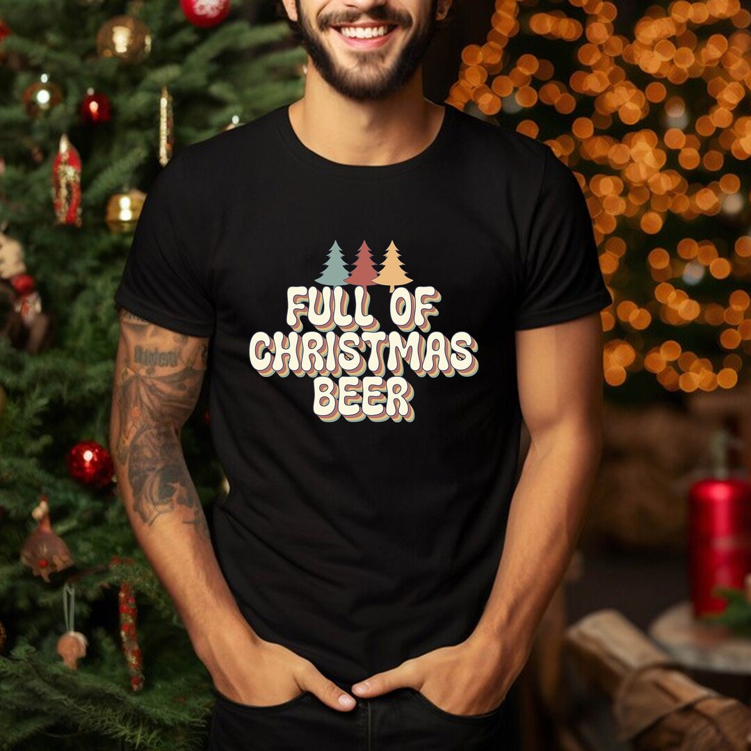 Full of Christmas Beer, Beer Christmas Shirt, Funny Beer Shirt