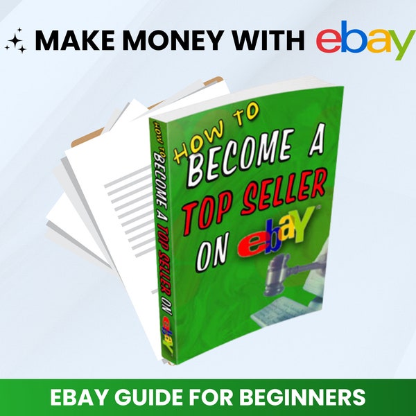How to Become a Top Seller on eBay: Make Money With eBay - eBook PDF Guide
