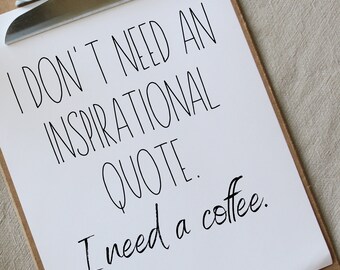 Poster wall picture kitchen "I don't need an inspirational quote. I need coffee." Saying quote funny