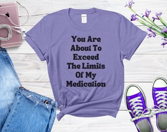 Gifts for Her, Exceed Limit Medication T-Shirt, Medication T-Shirt, Women’s Funny Medication Sarcastic Quote Shirt, Hint of Sarcasm T-Shirt