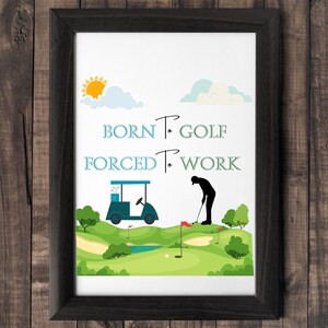 Funny Golf Home Decor Wall Art Digital Download Print Poster, Born To Golf Forced To Work, Golf Gifts, Printable Gifts for Him, Golf Lovers