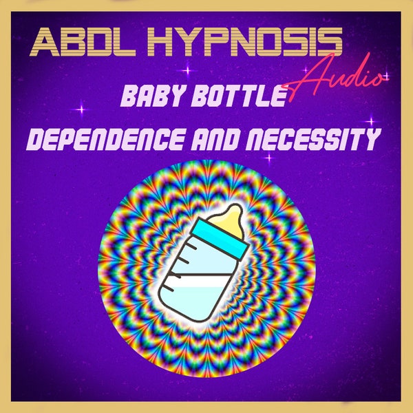 ABDL Hypnosis - Baby Bottle Necessity - ABDL Hypno