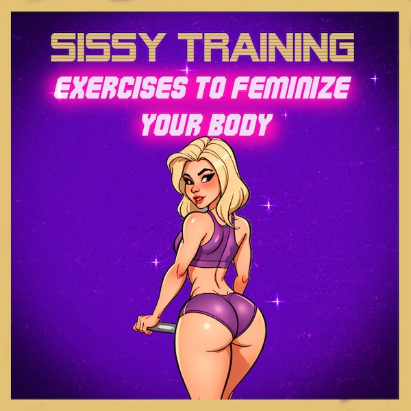 Sissy Exercises To Feminize Your Body - sissy training for a sissy body transformation