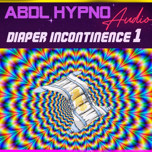 ABDL Hypnosis -Diaper incontinence 1 - bladder incontinence - Diaper Brainwash