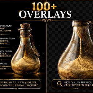 May include: A digital collection of 100+ overlays featuring a glass bottle filled with golden sand. The text includes 100+ OVERLAYS, BACKGROUND FULLY TRANSPARENT, NO BACKGROUND REMOVAL REQUIRED, HIGH QUALITY & HIGH RESOLUTION, PNG FILE 5000x5000px 300DPI.