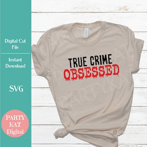 True Crime Obsessed - Instant Digital Download - SVG File - True Crime SVG - Crime Scene Design