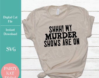 Shhh  My Murder Shows Are On - Instant Digital Download - SVG File - True Crime SVG - Crime Scene Design