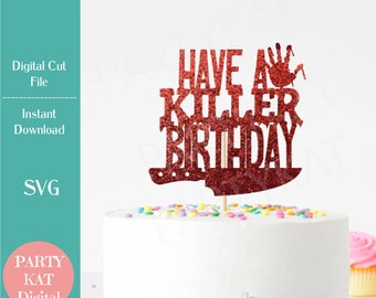 Have a Killer Birthday Cake Topper SVG, Instant Digital Download, True Crime SVG, Crime Scene Design, Murder Mystery,