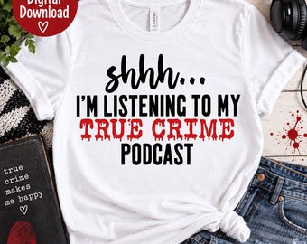 Shhh I'm Listening to My True Crime Podcast - Instant Digital Download - SVG File - True Crime SVG - Crime Scene Design