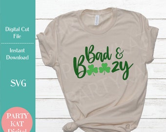 Bad & Boozy ST. Patrick's Day, Instant Digital Download, SVG Files, St. Paddy's Day, Irish Shirt, Irish Saying, Drinking Shirt