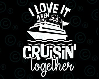 I Love It When We're Cruising Together Svg Png, Family Trip Cruise svg png