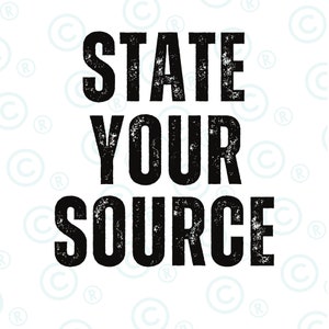 May include: Black and white text graphic with the words "State Your Source" in a bold, distressed font.