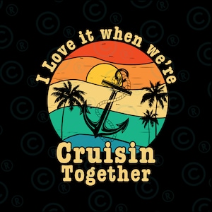 I Love It When We&#39;re Cruising Together Svg Png, Family Trip Cruise svg png