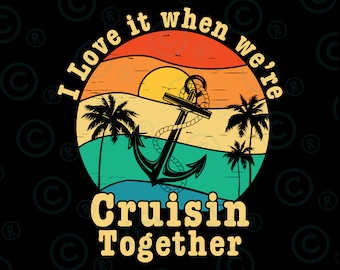 I Love It When We're Cruising Together Svg Png, Family Trip Cruise svg png