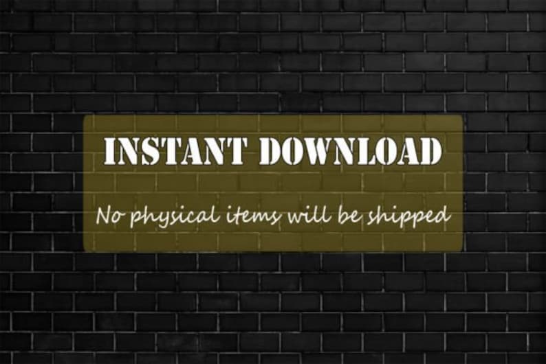 May include: A yellow rectangle with the text "INSTANT DOWNLOAD" in white letters. Below the text is the phrase "No physical items will be shipped" in white cursive writing.