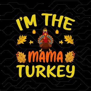 I&#39;m The mama Turkey  svg png Family Matching Thanksgiving ,mom turkey family matching thanksgiving t-shirt, turkey family matching svg