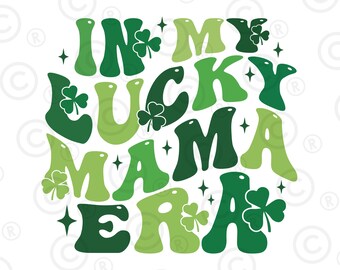 In My Lucky Era mama svg PNG, Groovy Retro Trendy St Patrick's Day PNG and png Irish Shamrock Green Lucky St Paddy's Day Png ,Digital Png