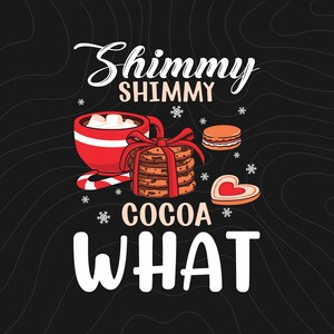 Shimmy Shimmy Cocoa What SVG, Hot cocoa Svg, Christmas Shirt Svg, Funny christmas Shirt, Christmas Shirt - Commercial Use, Digital File